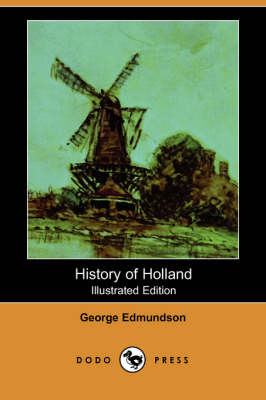 History of Holland (Illustrated Edition) (Dodo Press) (Paperback)
