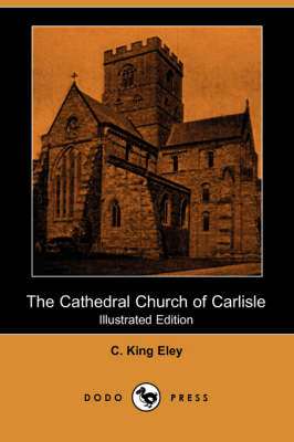 The Cathedral Church of Carlisle (Illustrated Edition) (Paperback)