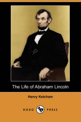 The Life of Abraham Lincoln (Dodo Press) (Paperback)