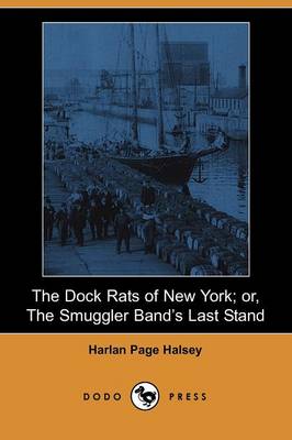 The Dock Rats of New York; Or, the Smuggler Band's Last Stand (Dodo Press) (Paperback)