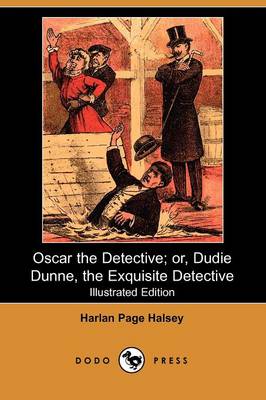 Oscar the Detective; Or, Dudie Dunne, the Exquisite Detective (Illustrated Edition) (Dodo Press) (Paperback)