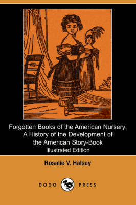 Forgotten Books of the American Nursery: A History of the Development of the American Story-Book (Illustrated Edition) (Dodo Press) (Paperback)