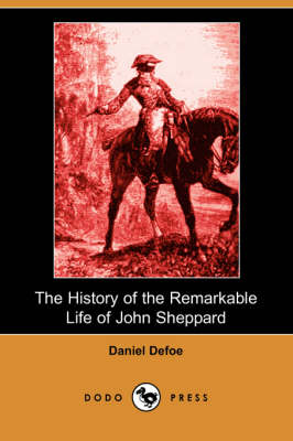 The History of the Remarkable Life of John Sheppard (Dodo Press) (Paperback)