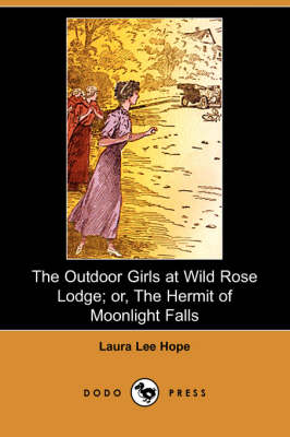 The Outdoor Girls at Wild Rose Lodge; Or, the Hermit of Moonlight Falls (Dodo Press) (Paperback)