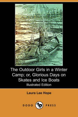 The Outdoor Girls in a Winter Camp; Or, Glorious Days on Skates and Ice Boats (Illustrated Edition) (Dodo Press) (Paperback)