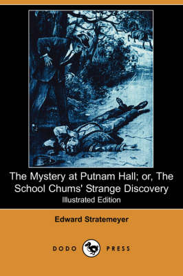 The Mystery at Putnam Hall; Or, the School Chums' Strange Discovery (Illustrated Edition) (Dodo Press) (Paperback)