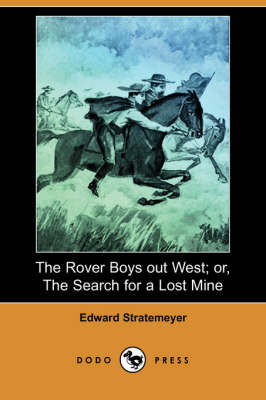 The Rover Boys Out West; Or, the Search for a Lost Mine (Dodo Press) (Paperback)