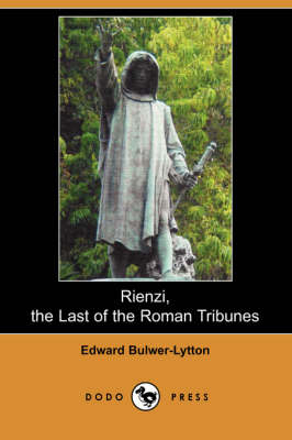 Rienzi, the Last of the Roman Tribunes (Dodo Press) (Paperback)