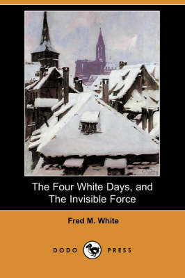 The Four White Days, and the Invisible Force (Dodo Press) (Paperback)