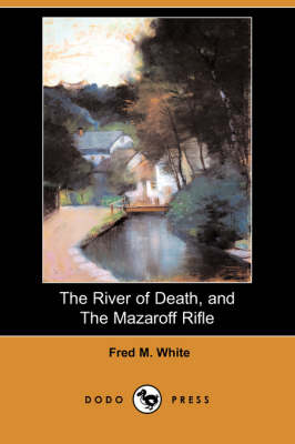The River of Death, and the Mazaroff Rifle (Dodo Press) (Paperback)