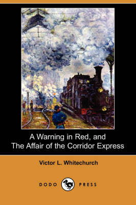 A Warning in Red, and the Affair of the Corridor Express (Dodo Press) (Paperback)