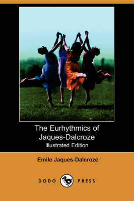 The Eurhythmics of Jaques-Dalcroze (Illustrated Edition) (Dodo Press) (Paperback)