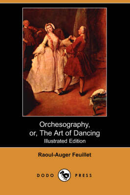 Orchesography, Or, the Art of Dancing (Illustrated Edition) (Dodo Press) (Paperback)