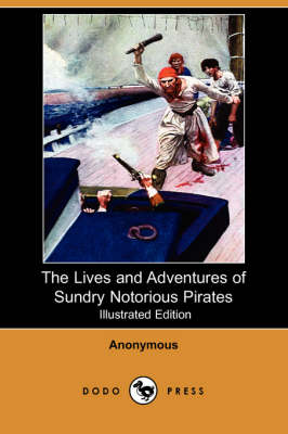 The Lives and Adventures of Sundry Notorious Pirates (Illustrated Edition) (Dodo Press) (Paperback)