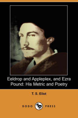 Eeldrop and Appleplex, and Ezra Pound: His Metric and Poetry (Paperback)