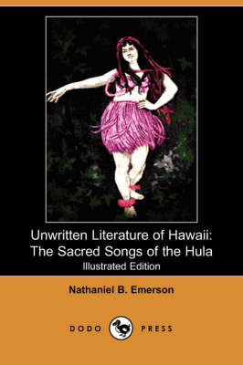 Unwritten Literature of Hawaii: The Sacred Songs of the Hula (Illustrated Edition) (Dodo Press) (Paperback)