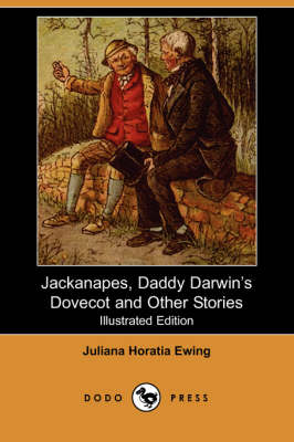 Jackanapes, Daddy Darwin's Dovecot and Other Stories (Illustrated Edition) (Dodo Press) (Paperback)