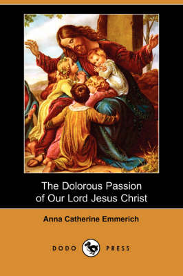 The Dolorous Passion of Our Lord Jesus Christ (Paperback)