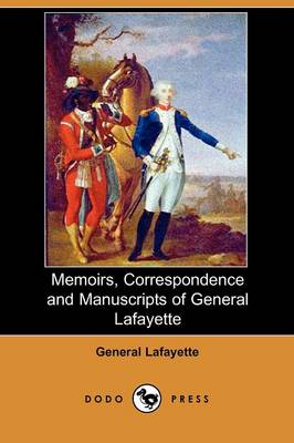 Memoirs, Correspondence and Manuscripts of General Lafayette (Dodo Press) (Paperback)