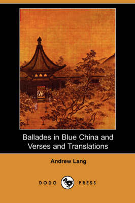 Ballades in Blue China and Verses and Translations (Dodo Press) (Paperback)