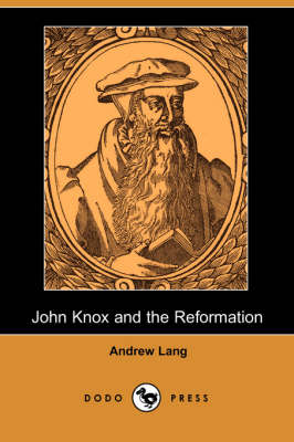 John Knox and the Reformation (Illustrated Edition) (Dodo Press) (Paperback)