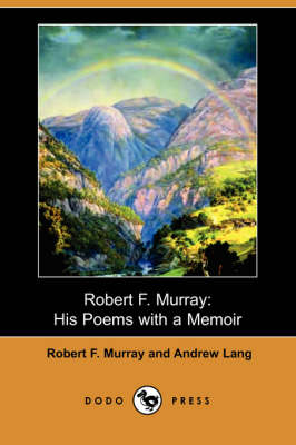 Robert F. Murray: His Poems with a Memoir (Dodo Press) (Paperback)