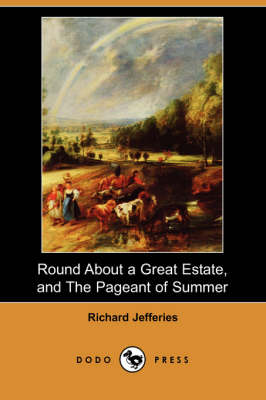 Round about a Great Estate, and the Pageant of Summer (Dodo Press) (Paperback)