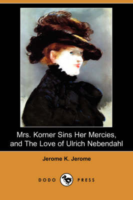 Mrs. Korner Sins Her Mercies and the Love of Ulrich Nebendahl (Dodo Press) (Paperback)