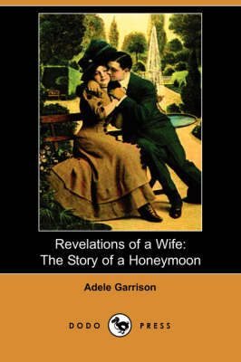 Revelations of a Wife: The Story of a Honeymoon (Dodo Press) (Paperback)