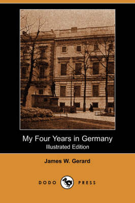 My Four Years in Germany (Illustrated Edition) (Dodo Press) (Paperback)