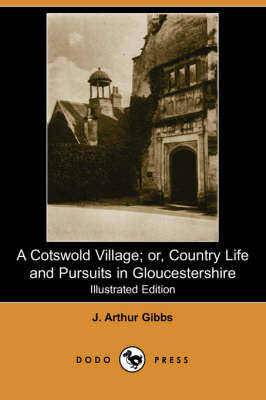 A Cotswold Village; Or, Country Life and Pursuits in Gloucestershire (Illustrated Edition) (Dodo Press) (Paperback)