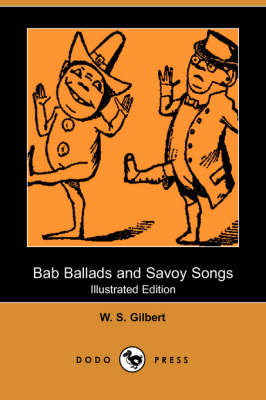 Bab Ballads and Savoy Songs (Illustrated Edition) (Dodo Press) (Paperback)
