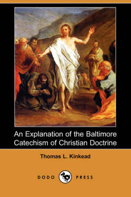 An Explanation of the Baltimore Catechism of Christian Doctrine (Dodo Press) (Paperback)