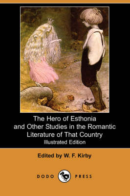 The Hero of Esthonia and Other Studies in the Romantic Literature of That Country (Illustrated Edition) (Dodo Press) (Paperback)