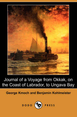 Journal of a Voyage from Okkak, on the Coast of Labrador, to Ungava Bay (Dodo Press) (Paperback)