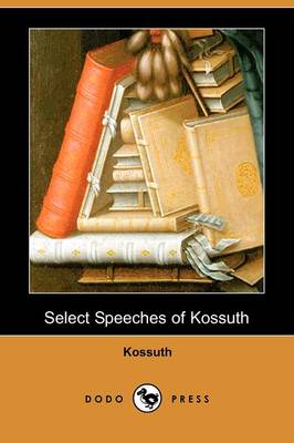Select Speeches of Kossuth (Dodo Press) (Paperback)