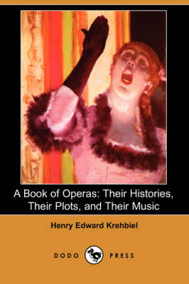 A Book of Operas: Their Histories, Their Plots, and Their Music (Paperback)