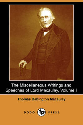 The Miscellaneous Writings and Speeches of Lord Macaulay, Volume I (Dodo Press) (Paperback)