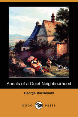 Annals of a Quiet Neighbourhood (Dodo Press) (Paperback)