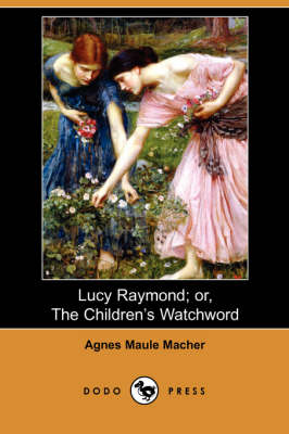 Lucy Raymond; Or, the Children's Watchword (Dodo Press) (Paperback)