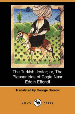 The Turkish Jester; Or, the Pleasantries of Cogia Nasr Eddin Effendi (Dodo Press) (Paperback)