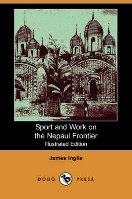 Sport and Work on the Nepaul Frontier (Illustrated Edition) (Dodo Press) (Paperback)
