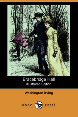 Bracebridge Hall (Illustrated Edition) (Dodo Press) (Paperback)