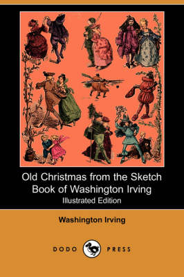 Old Christmas from the Sketch Book of Washington Irving (Illustrated Edition) (Dodo Press) (Paperback)