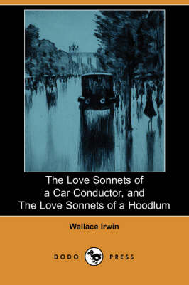 The Love Sonnets of a Car Conductor, and the Love Sonnets of a Hoodlum (Dodo Press) (Paperback)