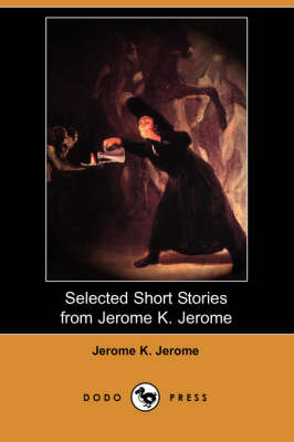 Selected Short Stories from Jerome K. Jerome (Dodo Press) (Paperback)