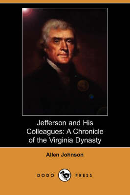 Jefferson and His Colleagues: A Chronicle of the Virginia Dynasty (Dodo Press) (Paperback)