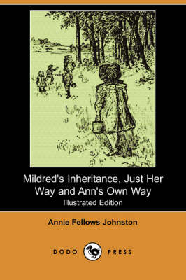 Mildred's Inheritance, Just Her Way and Ann's Own Way (Illustrated Edition) (Dodo Press) (Paperback)