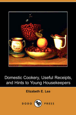 Domestic Cookery, Useful Receipts, and Hints to Young Housekeepers (Dodo Press) (Paperback)