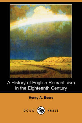 A History of English Romanticism in the Eighteenth Century (Dodo Press) (Paperback)